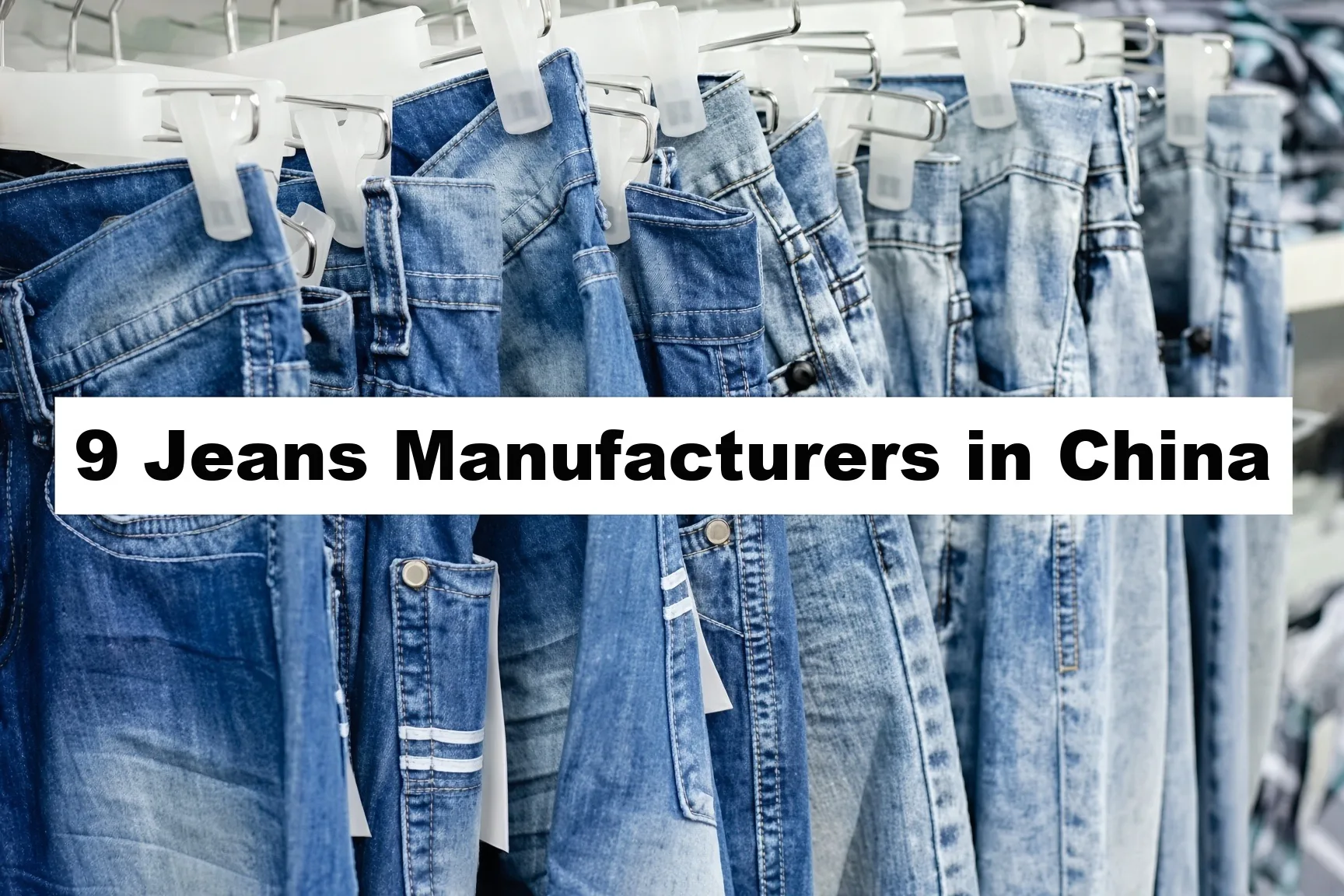 9 Jeans Manufacturers in China — Capacity, Lead Time & MOQ